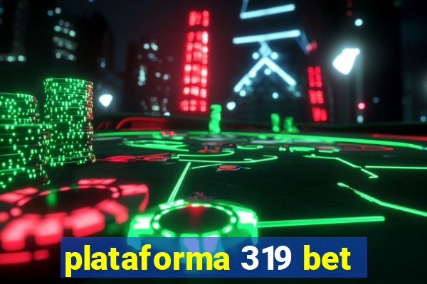 plataforma 319 bet